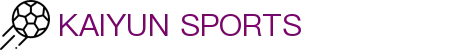 开云·体育(kaiyun)官方网站_KAIYUN SPORTS